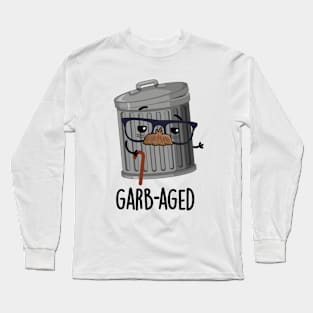 Garbaged Funny Trash Can Pun Long Sleeve T-Shirt